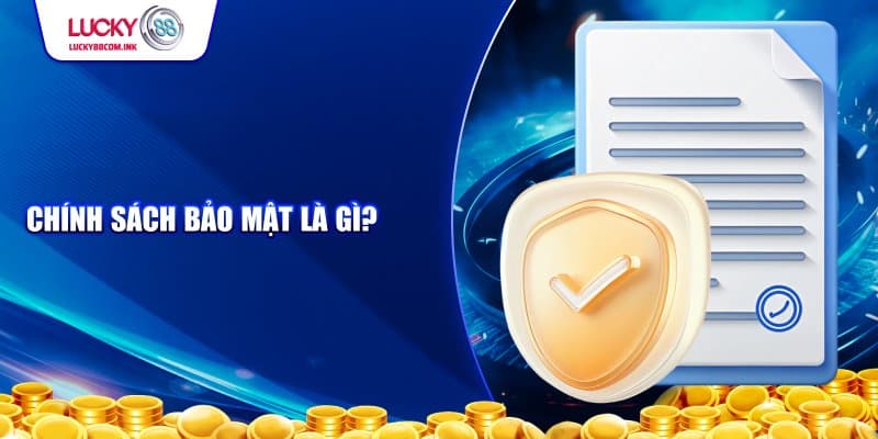 Chính sách bảo mật LUCKY88 là gì