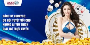 Lợi ích khi đăng ký tài khoản lucky88