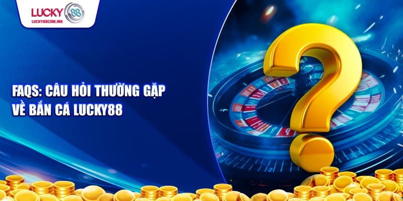 Giải đáp thắc mắc của người chơi về bắn cá lucky88