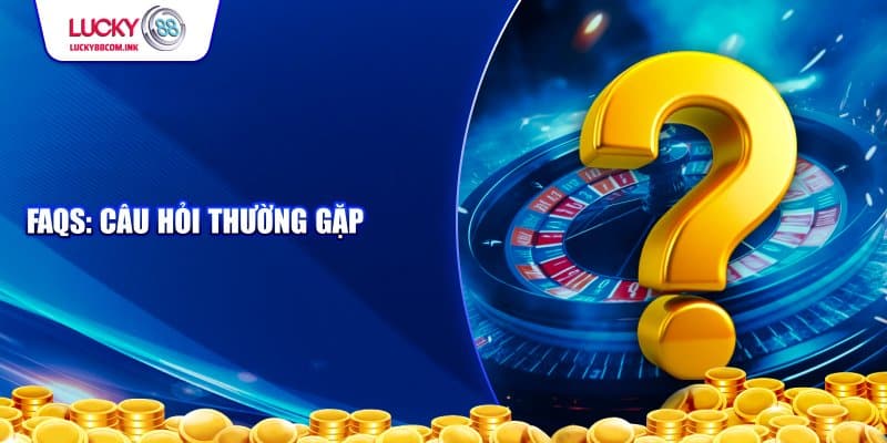 Câu hỏi thường gặp về đăng ký LUCKY88