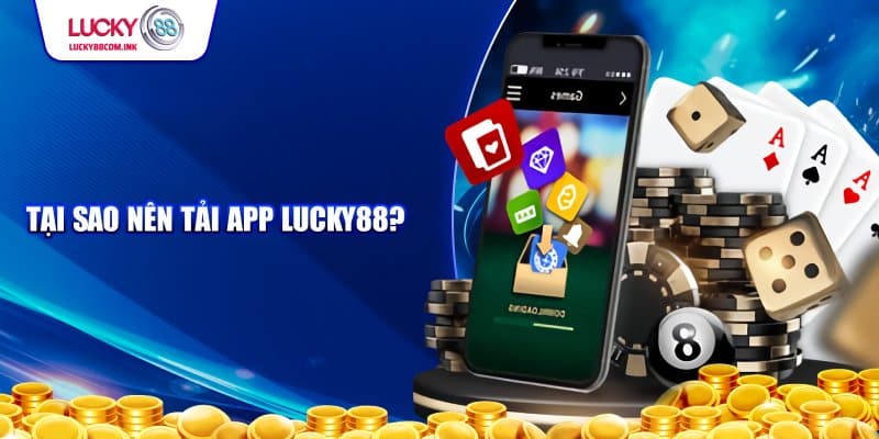 Lý do nên tải app Lucky88