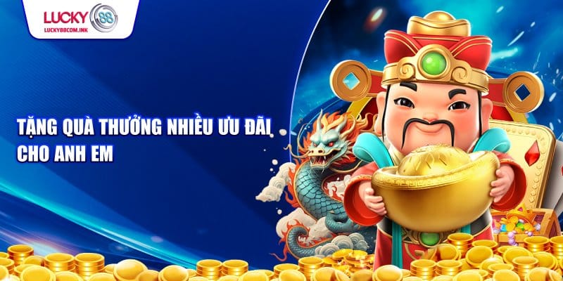 Tặng quà thưởng nhiều ưu đãi cho anh em