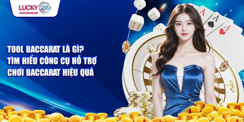 Các công cụ hỗ trợ chơi baccarat hiệu quả