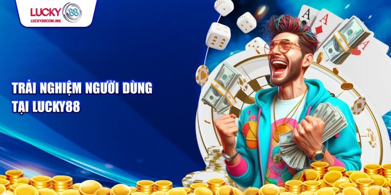 Trải nghiệm người dùng tại nhà cái LUCKY88